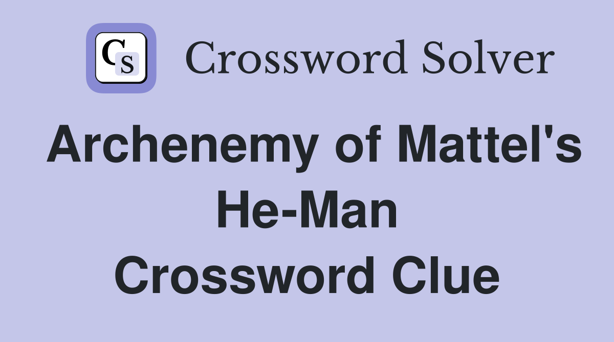 Archenemy of Mattel s He Man Crossword Clue Answers Crossword Solver